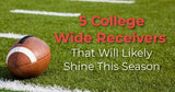 5 College Wide Receivers That Will Likely Shine This Season