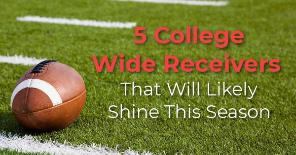 5 College Wide Receivers That Will Likely Shine This Season