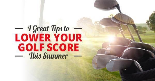 4 Great Tips to Lower Your Golf Score This Summer